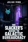 The Slacker's Guide to Galactic Bureaucracy by Julian Venn The Slacker's Guide to Galactic Bureaucracy by Julian Venn