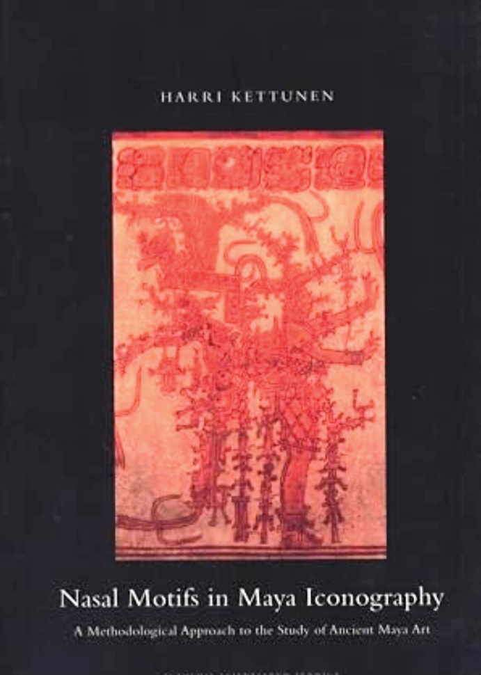 Nasal Motifs in Maya Iconography: A Methodological Approach to the Study of Ancient Maya Art (Annales Academiæ Scientiarum Fennicæ, 342)