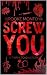 Screw You by Brooke Montoya Screw You by Brooke Montoya