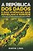 A República dos Dados: E da...
