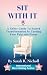 Sit With It by Sarah Nicholl