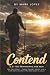 Contend: A 21 - Day Devotional for Men Who Feel Behind - Finding Strength, Identity, and a Fresh Start in the Men of the Bible (Adam to Jesus)