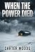 When the Power Died by Carter Woods When the Power Died by Carter Woods
