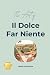 The Art of Il Dolce Far Nie...
