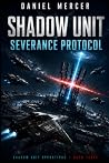 Shadow Unit: Severance Protocol: An Elite Military Science Fiction AI Warfare Thriller (Shadow Unit Operations)
