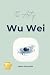 The Art of Wu Wei: The Prac...