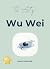 The Art of Wu Wei: The Prac...