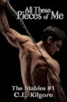All These Pieces of Me by C.E. Kilgore All These Pieces of Me by C.E. Kilgore