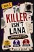 THE KILLER IS NOT LANA: The...