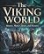 The Viking World: History, Myth, Culture, and Mystery (The Past That Built the Present)