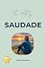 The Art of Saudade: The Pra...