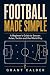 Football Made Simple: A Beg...