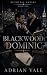Blackwood: Dominic: A Billionaire Romantic Suspense Novel of Power, Secrets, Legal Tension, and Dangerous Attraction (Ruthless Empire Book 1)