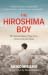 The Hiroshima Boy: His Extraordinary True Story of Survival and Hope