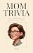Mom Trivia: 90 Things Your ...