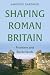 Shaping Roman Britain: Fron...