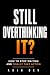 Still Overthinking It? by Arin Dev Still Overthinking It? by Arin Dev