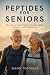 Peptides For Seniors: The S...
