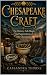 Chesapeake Craft: The History, Folk Magic, and Superstitions of the Chesapeake (American Craft Series Book 1)