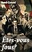 Êtes-vous fous?