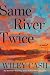 Same River Twice: A Novel