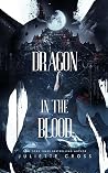 Dragon in the Blood by Juliette Cross Dragon in the Blood by Juliette Cross
