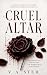Cruel Altar: A Dark Billionaire Enemies-to-Lovers Arranged Marriage Romantic Suspense
