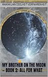 My Brother on the Moon — Book 2 by Maximilian Coolheit Vorfahr...