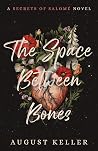 The Space Between Bones (Secrets of Salomé, # 2). The Space Between Bones (Secrets of Salomé, # 2).