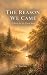 The Reason We Came by N. Freenix