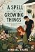 A Spell For Growing Things ...