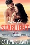 Born for Starlight: Small Town Romantic Suspense (Protectors of Jasper Creek Book 10)