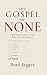 The Gospel of None: A Spiri...