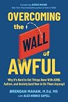 Overcoming the Wall of Awful: Why It’s Hard to Get Things Done with ADHD, Autism, and Anxiety (and How to Do Them Anyway)