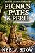Picnics, Paths & Peril by Neela Snow