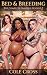Bed & Breeding: The Complete Omnibus: Full Series Collection Box Set (7 Books)