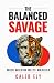 The Balanced Savage by Caleb Ely