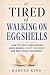 Tired of Walking on Eggshel...