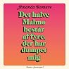 Det halve Malmø består af fyre, der har dumpet mig