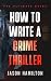 How to Write a Crime Thriller by Jason Hamilton