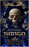 INDIGO: A Dark Gothic Romance: Enemies to Lovers, Morally Gray, Revenge, Fairytale Retelling