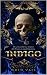 INDIGO: A Dark Gothic Romance: Enemies to Lovers, Morally Gray, Revenge, Fairytale Retelling