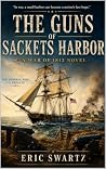 The Guns of Sackets Harbor: War of 1812 Historical Novel The Guns of Sackets Harbor: War of 1812 Historical Novel