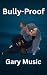 Bully-Proof by Gary Music