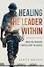 Healing The Leader Within: ...