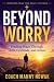 Beyond Worry: Finding Peace...