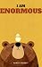 I Am Enormous: A Funny, Hea...