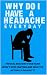 WHY DO I HAVE A HEADACHE EV...