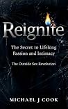 Reignite: The Secret to Lifelong Passion and Intimacy - The Outside Sex Revolution Reignite: The Secret to Lifelong Passion and Intimacy - The Outside Sex Revolution