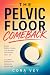 THE PELVIC FLOOR COMEBACK: ...